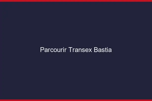 Parcourir Transex Bastia