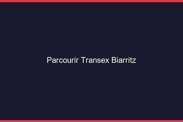 Parcourir Transex Biarritz