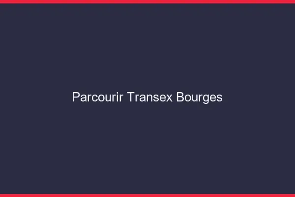Parcourir Transex Bourges