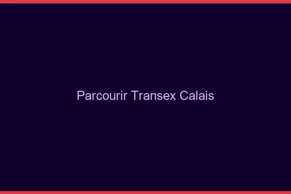 Parcourir Transex Calais