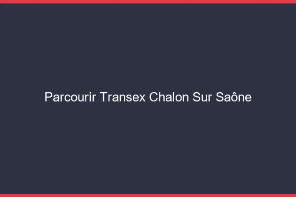 Parcourir Transex Chalon-sur-Saône