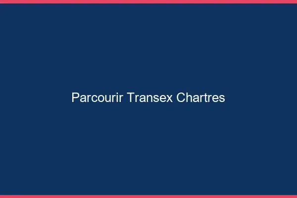 Parcourir Transex Chartres