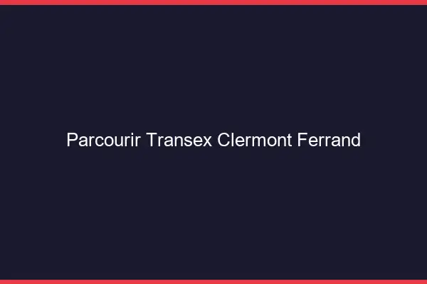 Parcourir Transex Clermont-Ferrand