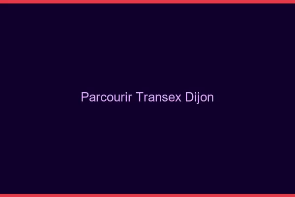 Parcourir Transex Dijon