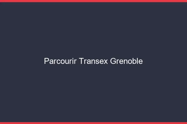 Parcourir Transex Grenoble