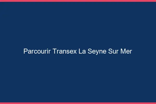 Parcourir Transex La Seyne-sur-Mer