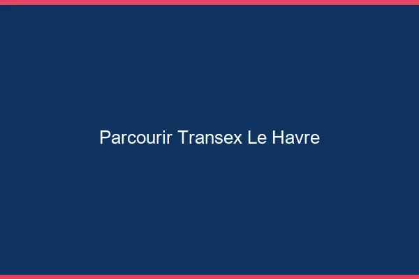Parcourir Transex Le Havre