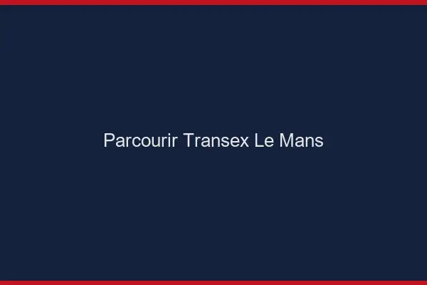 Parcourir Transex Le Mans