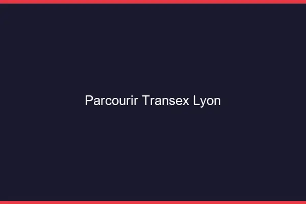 Parcourir Transex Lyon