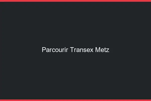Parcourir Transex Metz