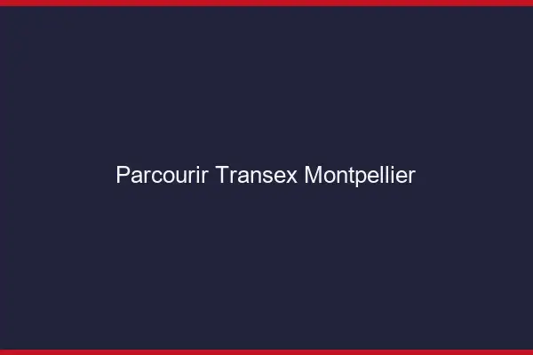 Parcourir Transex Montpellier