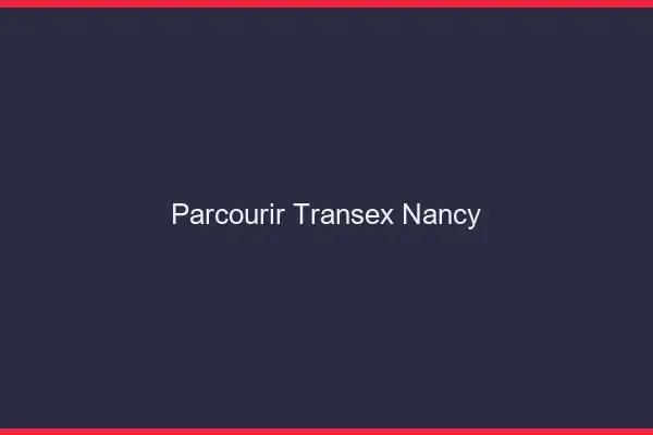Parcourir Transex Nancy