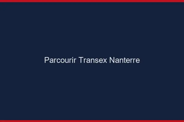 Parcourir Transex Nanterre