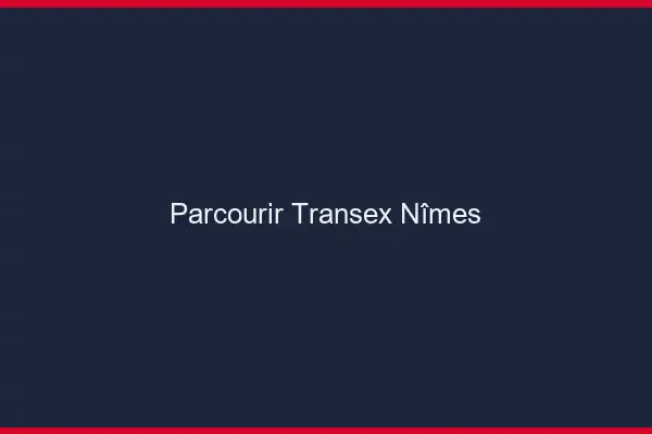Parcourir Transex Nîmes