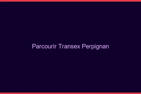 Parcourir Transex Perpignan