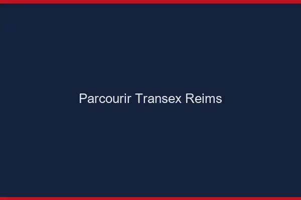 Parcourir Transex Reims