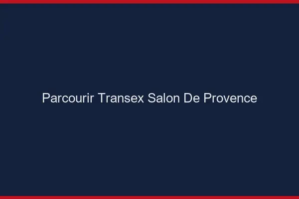 Parcourir Transex Salon-de-Provence