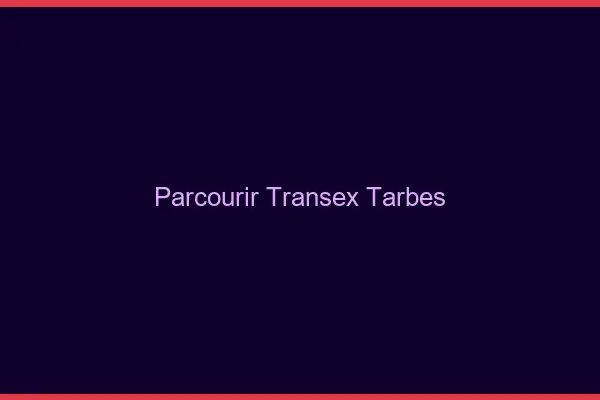 Parcourir Transex Tarbes