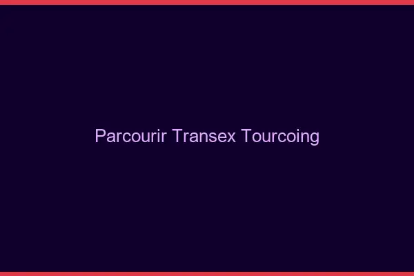 Parcourir Transex Tourcoing