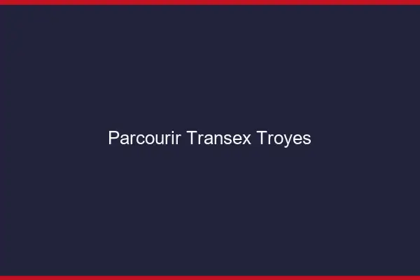 Parcourir Transex Troyes