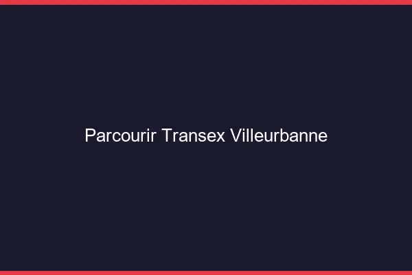 Parcourir Transex Villeurbanne