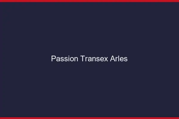 Passion Transex Arles