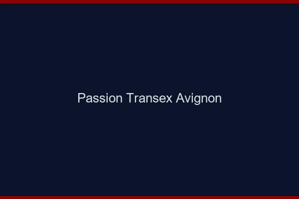 Passion Transex Avignon