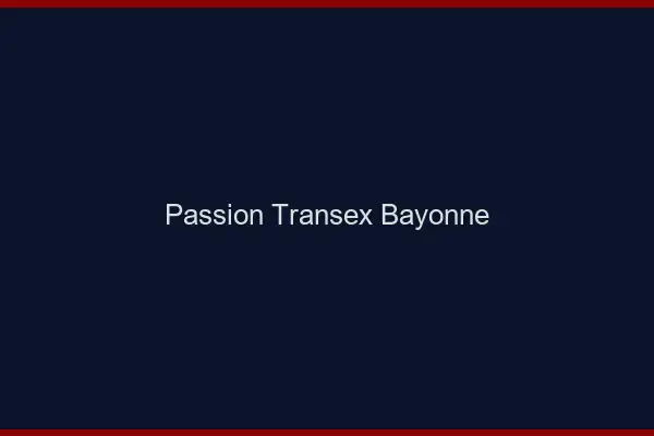 Passion Transex Bayonne