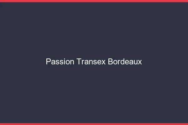 Passion Transex Bordeaux