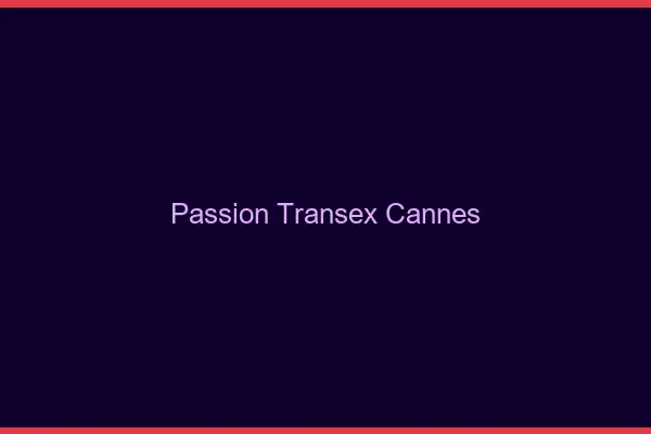Passion Transex Cannes