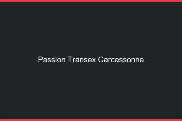Passion Transex Carcassonne