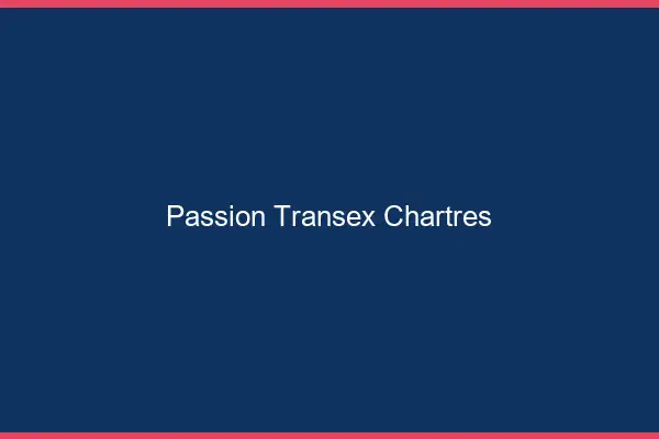 Passion Transex Chartres