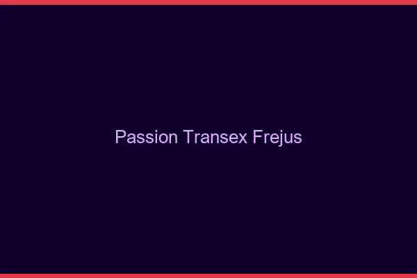 Passion Transex Fréjus