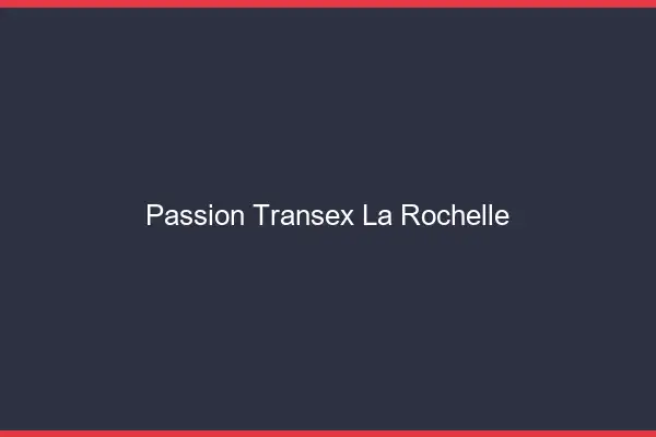 Passion Transex La Rochelle