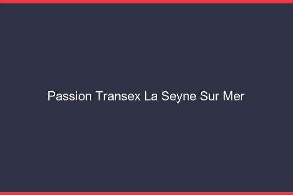 Passion Transex La Seyne-sur-Mer
