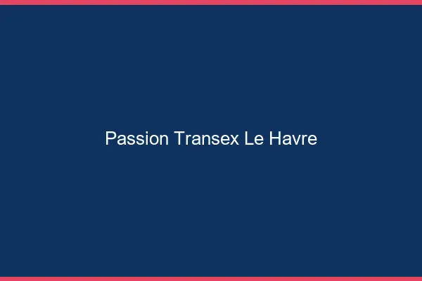 Passion Transex Le Havre