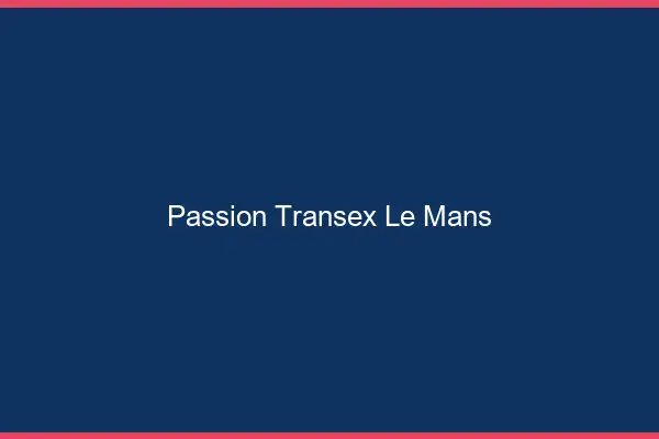 Passion Transex Le Mans