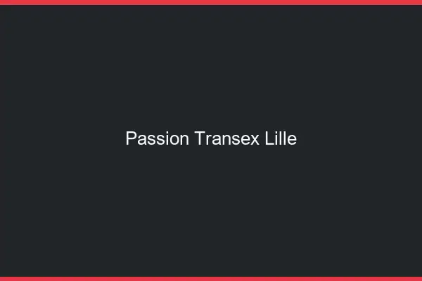 Passion Transex Lille
