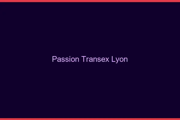 Passion Transex Lyon