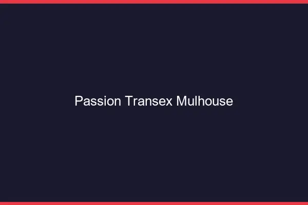 Passion Transex Mulhouse