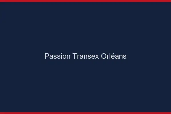 Passion Transex Orléans