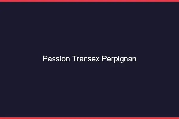 Passion Transex Perpignan