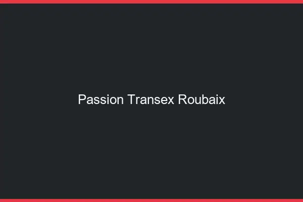 Passion Transex Roubaix