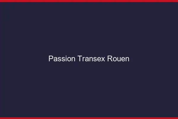 Passion Transex Rouen