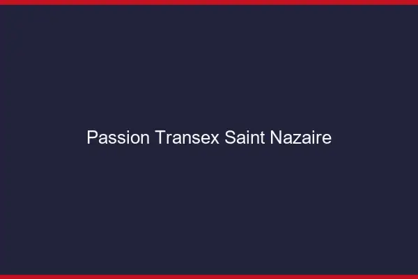 Passion Transex Saint-Nazaire