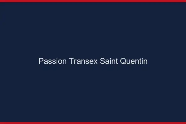 Passion Transex Saint-Quentin