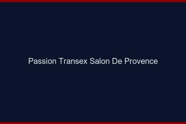 Passion Transex Salon-de-Provence