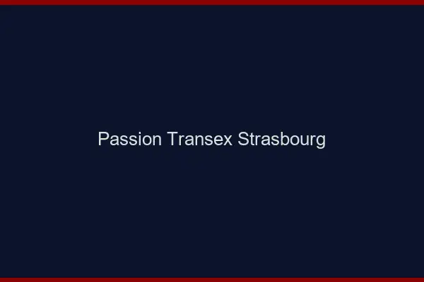 Passion Transex Strasbourg