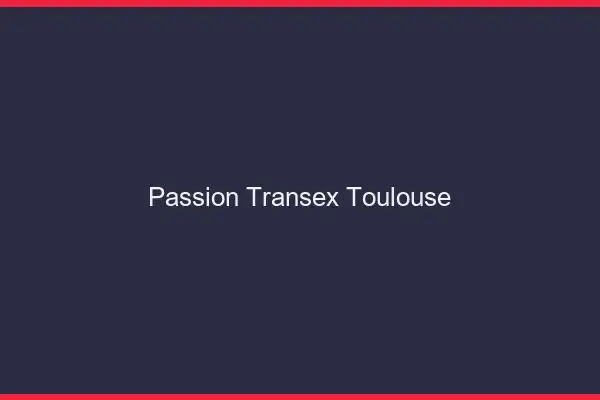 Passion Transex Toulouse