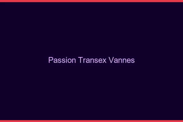 Passion Transex Vannes